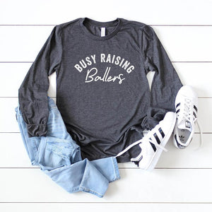 "Busy Raising Ballers" Graphic Long Sleeve Shirt