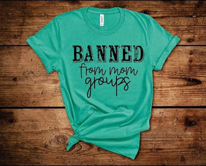 Banned From Mom Groups Graphic Tee